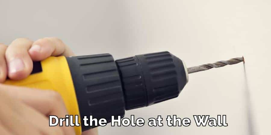 Drill the Hole at the Wall