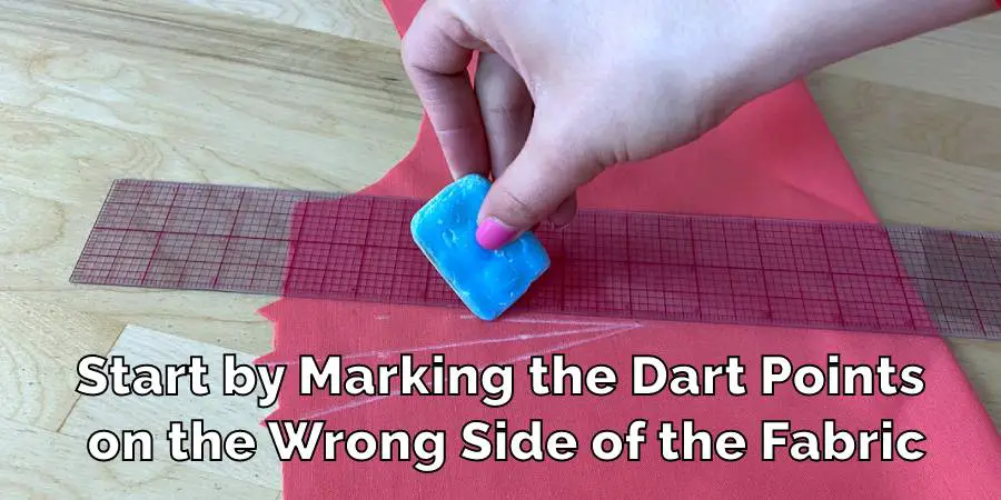 Start by Marking the Dart Points on the Wrong Side of the Fabric