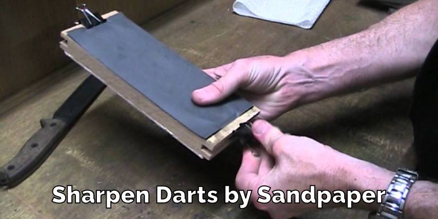 Sharpen Darts by Sandpaper