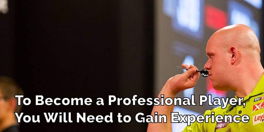 To Become a Professional Player, 
You Will Need to Gain Experience