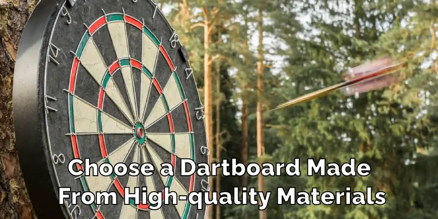 Choose a Dartboard Made 
From High-quality Materials