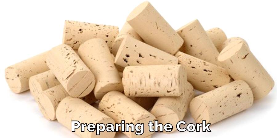 Preparing the Cork